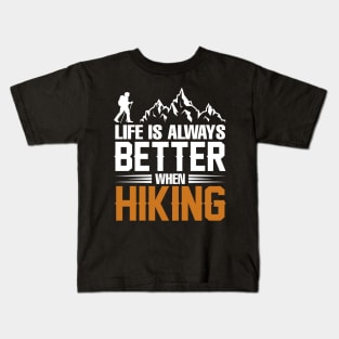 Life is always better when Hiking, Vintage Retro style funny hiking & camping gift for hikers, hiking adventure Kids T-Shirt